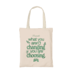 What you’re not changing you’re choosing